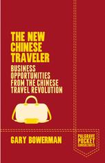 The New Chinese Traveler Business Opportunities From The Chinese Travel Revolution 1st Edition Gary Bowerman Auth