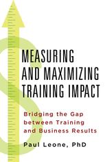 Measuring And Maximizing Training Impact Bridging The Gap Between Training And Business Results 1st Edition Paul Leone Auth