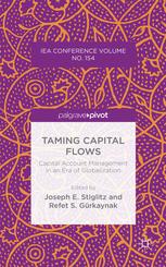 Taming Capital Flows Capital Account Management In An Era Of Globalization Iea Conference Volume No 154 1st Edition Joseph E Stiglitz