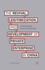 The Revival Legitimization And Development Of Private Enterprise In China Empowering State Capitalism 1st Edition Zongshi Chen Auth
