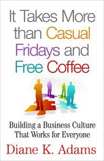 It Takes More Than Casual Fridays And Free Coffee Building A Business Culture That Works For Everyone 1st Edition Diane K Adams Auth