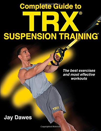 Complete Guide To Trx Suspension Training Jay Dawes