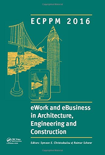 Ework And Ebusiness In Architecture Engineering And Construction Ecppm 2016 Proceedings Of The 11th European Conference On Product And Process 2016 Limassol Cyprus 79 September 2016 1st Edition Symeon Christodoulou
