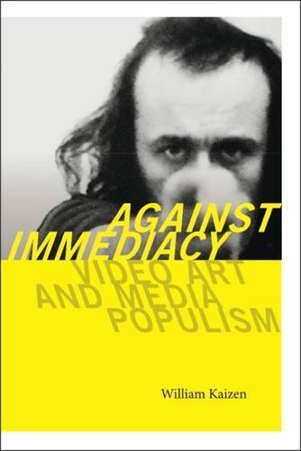 Against Immediacy Video Art And Media Populism William Kaizen