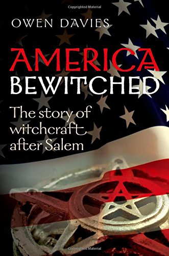 America Bewitched The Story Of Witchcraft After Salem 1st Edition Davies