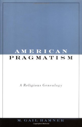 American Pragmatism A Religious Genealogy 1st Edition Hamner