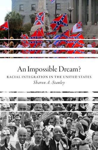 An Impossible Dream Racial Integration In The United States 1st Edition Sharon A Stanley