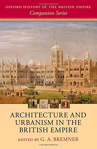 Architecture And Urbanism In The British Empire 1st Edition G A Bremner