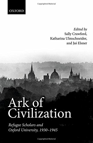 Ark Of Civilization Refugee Scholars And Oxford University 19301945 1st Edition Crawford