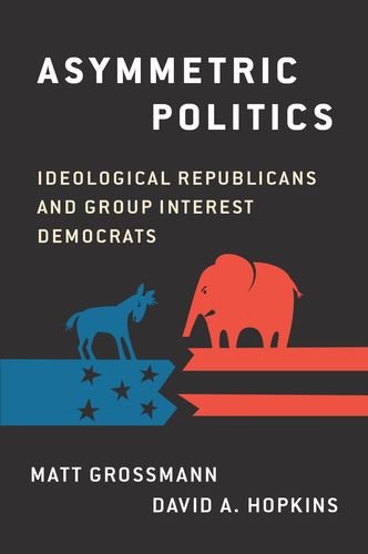 Asymmetric Politics Ideological Republicans And Group Interest Democrats 1st Edition Grossmann