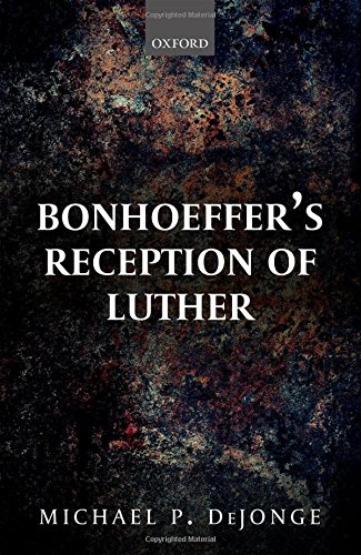 Bonhoeffers Reception Of Luther 1st Edition Dejonge Michael P