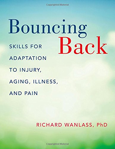 Bouncing Back Resilience Skills For Adaptation To Injury Aging Illness And Pain 1st Edition Wanlass