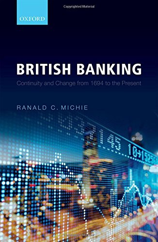 British Banking Continuity And Change From 1694 To The Present 1st Edition Ranald C Michie