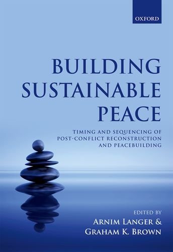 Building Sustainable Peace Timing And Sequencing Of Postconflict Reconstruction And Peacebuilding 1st Edition Brown