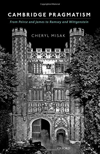 Cambridge Pragmatism From Peirce And James To Ramsey And Wittgenstein 1st Edition Misak