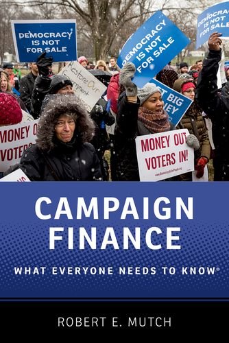 Campaign Finance What Everyone Needs To Know 1st Edition Robert E Mutch