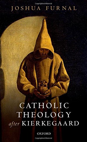 Catholic Theology After Kierkegaard 1st Edition Furnal Joshua