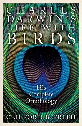 Charles Darwins Life With Birds His Complete Ornithology 1st Edition Frith