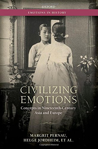 Civilizing Emotions Concepts In Nineteenthcentury Asia And Europe 1st Edition Margrit Pernau
