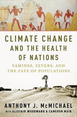 Climate Change And The Health Of Nations Famines Fevers And The Fate Of Populations 1st Edition Mcmichael