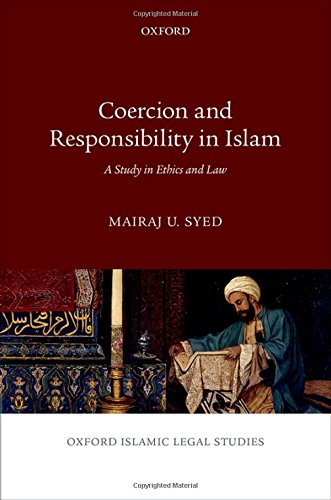 Coercion And Responsibility In Islam A Study In Ethics And Law 1st Edition Syed