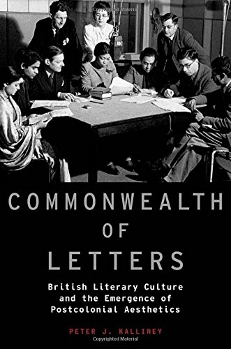 Commonwealth Of Letters British Literary Culture And The Emergence Of Postcolonial Aesthetics 1st Edition Kalliney