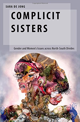 Complicit Sisters Gender And Womens Issues Across Northsouth Divides 1st Edition Jong