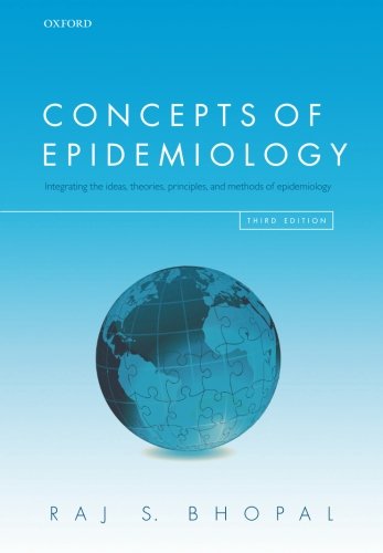Concepts Of Epidemiology Integrating The Ideas Theories Principles And Methods Of Epidemiology 3rd Edition Bhopal