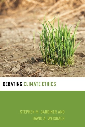 Debating Climate Ethics 1st Edition Stephen M Gardiner David A Weisbach