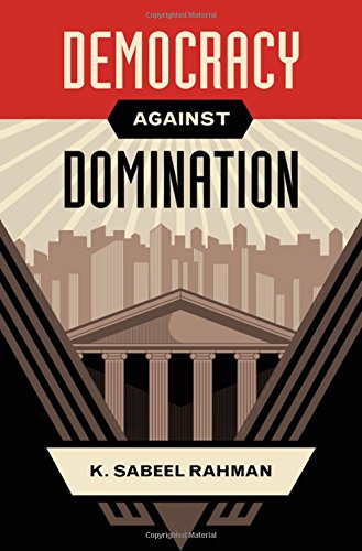 Democracy Against Domination 1st Edition Rahman K Sabeel
