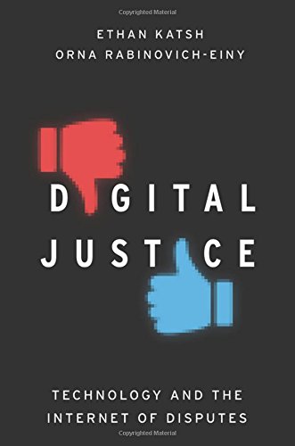 Digital Justice Technology And The Internet Of Disputes 1st Edition Katsh