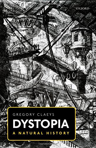 Dystopia A Natural History A Study Of Modern Despotism Its Antecedents And Its Literary Diffractions 1st Edition Claeys
