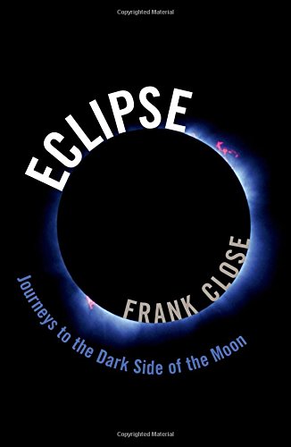 Eclipse Journeys To The Dark Side Of The Moon 1st Edition Frank Close