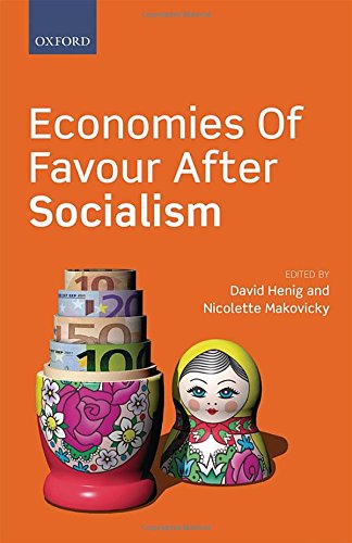 Economies Of Favour After Socialism 1st Edition Henig David Makovicky