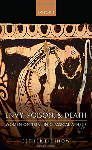 Envy Poison And Death Women On Trial In Ancient Athens 1st Edition Eidinow