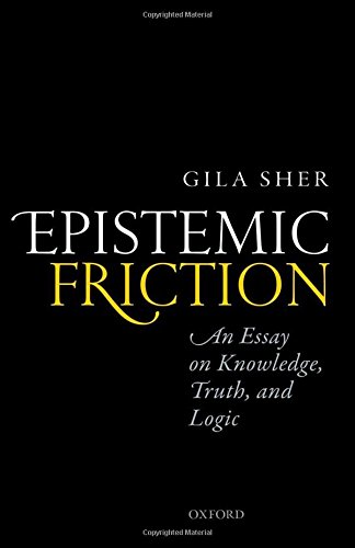 Epistemic Friction An Essay On Knowledge Truth And Logic 1st Edition Sher
