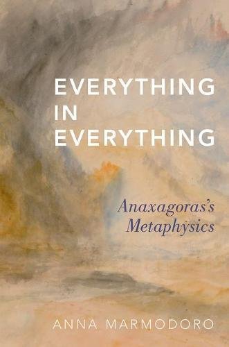 Everything In Everything Anaxagorass Metaphysics 1st Edition Anna Marmodoro