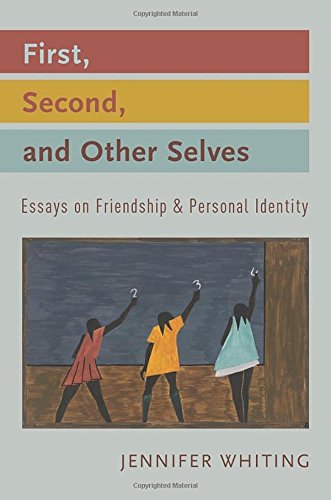 First Second And Other Selves Essays On Friendship And Personal Identity 1st Edition Whiting