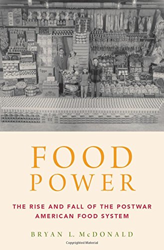 Food Power The Rise And Fall Of The Postwar American Food System 1st Edition Mcdonald