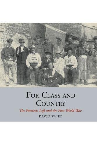 For Class And Country The Patriotic Left And The First World War 1st Edition Swift