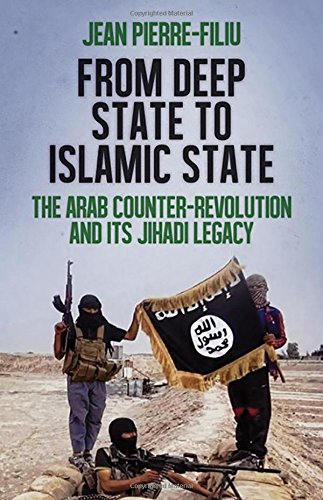 From Deep State To Islamic State The Arab Counterrevolution And Its Jihadi Legacy 1st Edition Filiu