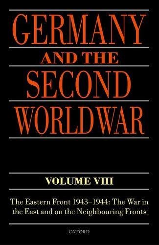 Germany And The Second World War Volume Viii The Eastern Front 19431944 The War In The East And On The Neighbouring Fronts 1st Edition Frieser