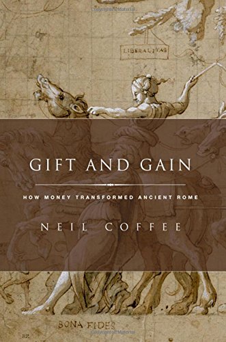 Gift And Gain How Money Transformed Ancient Rome 1st Edition Neil Coffee