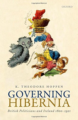 Governing Hibernia British Politicians And Ireland 18001921 1st Edition Hoppen