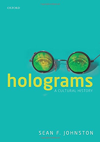 Holograms A Cultural History 1st Edition Sean F Johnston