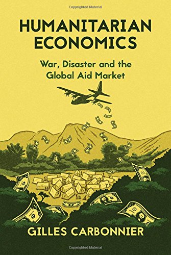 Humanitarian Economics War Disaster And The Global Aid Market 1st Edition Carbonnier