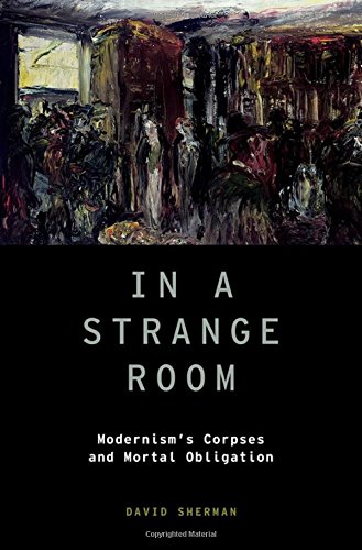 In A Strange Room Modernisms Corpses And Mortal Obligation 1st Edition Sherman