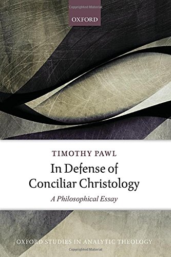 In Defense Of Conciliar Christology A Philosophical Essay 1st Edition Pawl