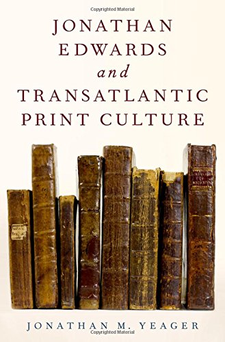 Jonathan Edwards And Transatlantic Print Culture 1st Edition Yeager