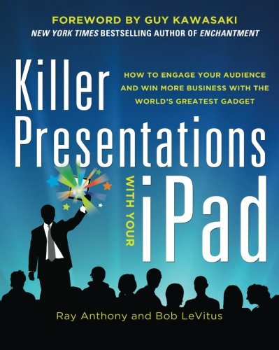 Killer Presentations With Your Ipad How To Engage Your Audience And Win More Business With The Worlds Greatest Gadget 1st Edition Anthony